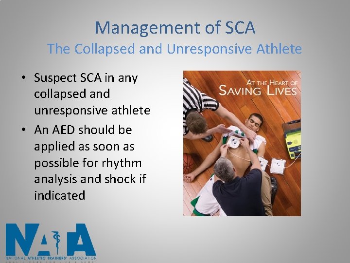 Management of SCA The Collapsed and Unresponsive Athlete • Suspect SCA in any collapsed