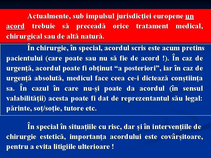 Actualmente, sub impulsul jurisdicţiei europene un acord trebuie să preceadă orice tratament medical, chirurgical