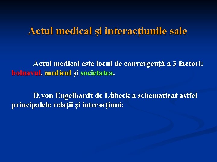Actul medical şi interacţiunile sale Actul medical este locul de convergenţă a 3 factori: