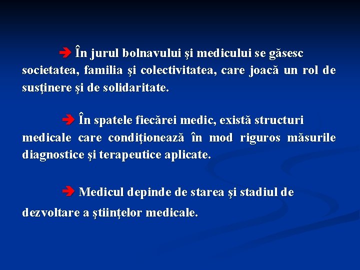  În jurul bolnavului şi medicului se găsesc societatea, familia şi colectivitatea, care joacă