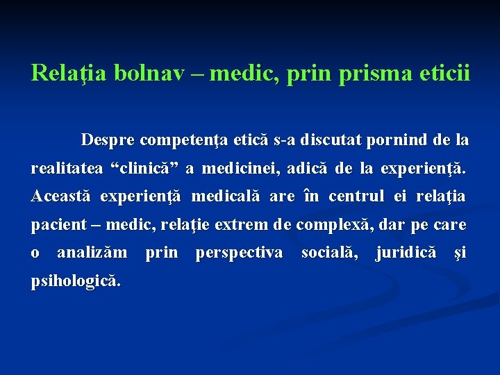 Relaţia bolnav – medic, prin prisma eticii Despre competenţa etică s-a discutat pornind de