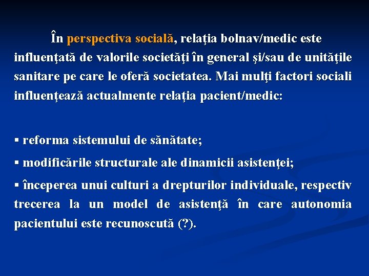 În perspectiva socială, relaţia bolnav/medic este influenţată de valorile societăţi în general şi/sau de