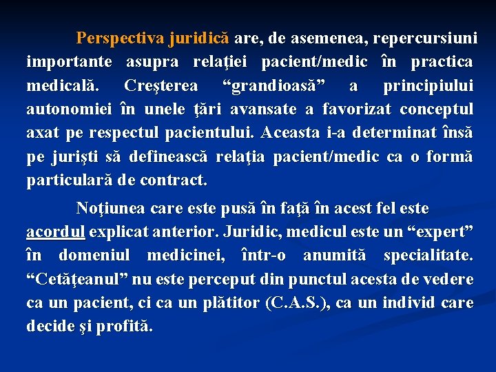 Perspectiva juridică are, de asemenea, repercursiuni importante asupra relaţiei pacient/medic în practica medicală. Creşterea