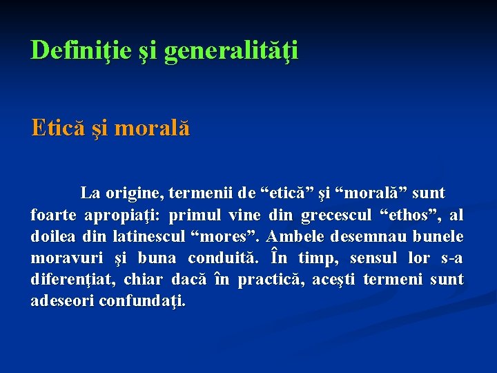 Definiţie şi generalităţi Etică şi morală La origine, termenii de “etică” şi “morală” sunt