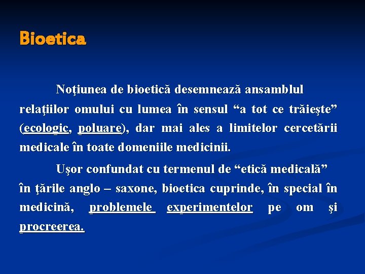 Bioetica Noţiunea de bioetică desemnează ansamblul relaţiilor omului cu lumea în sensul “a tot