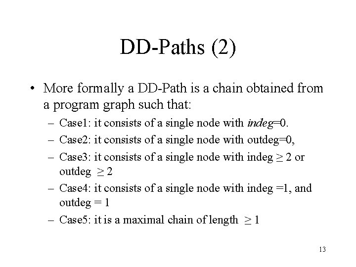 DD-Paths (2) • More formally a DD-Path is a chain obtained from a program