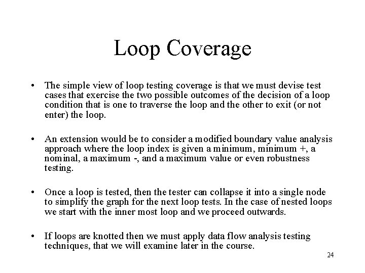 Loop Coverage • The simple view of loop testing coverage is that we must