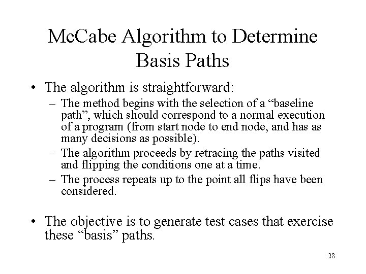 Mc. Cabe Algorithm to Determine Basis Paths • The algorithm is straightforward: – The