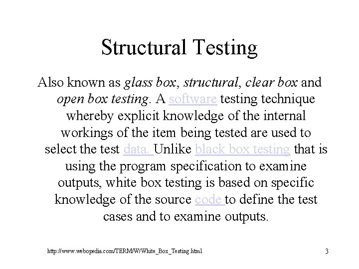 Structural Testing Also known as glass box, structural, clear box and open box testing.