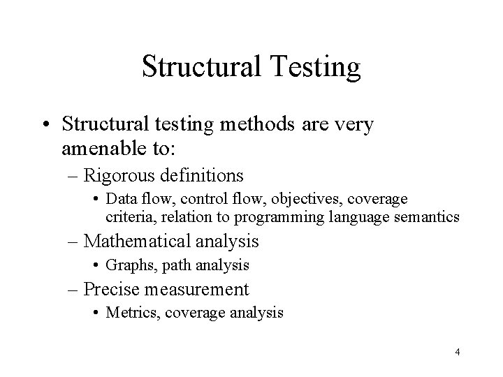 Structural Testing • Structural testing methods are very amenable to: – Rigorous definitions •