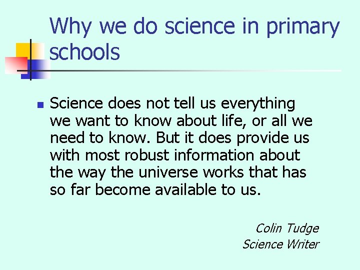Why we do science in primary schools n Science does not tell us everything