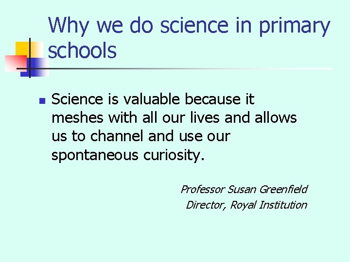 Why we do science in primary schools n Science is valuable because it meshes