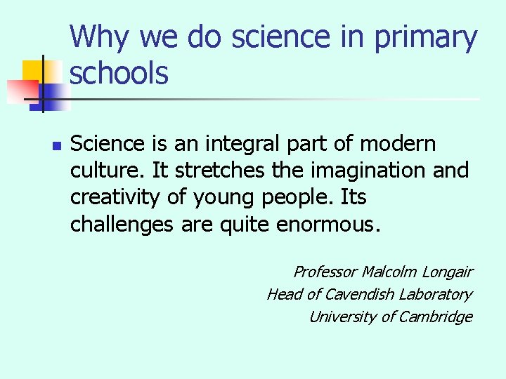 Why we do science in primary schools n Science is an integral part of