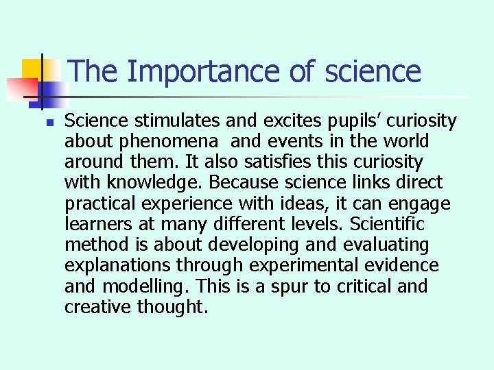 The Importance of science n Science stimulates and excites pupils’ curiosity about phenomena and