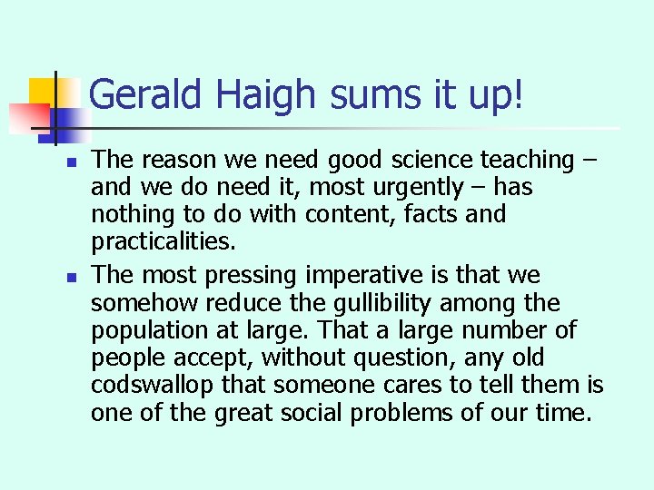 Gerald Haigh sums it up! n n The reason we need good science teaching