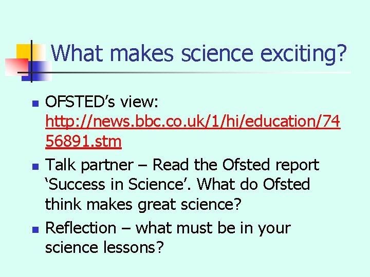 What makes science exciting? n n n OFSTED’s view: http: //news. bbc. co. uk/1/hi/education/74