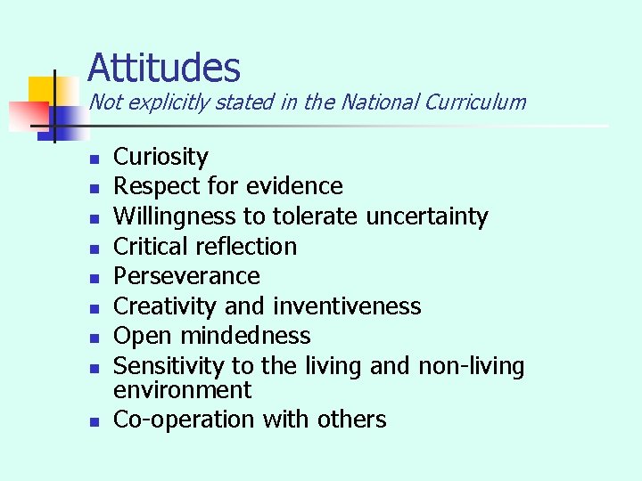 Attitudes Not explicitly stated in the National Curriculum n n n n n Curiosity