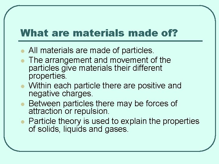 What are materials made of? l l l All materials are made of particles.