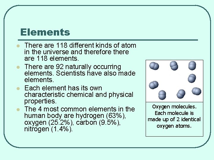 Elements l l There are 118 different kinds of atom in the universe and