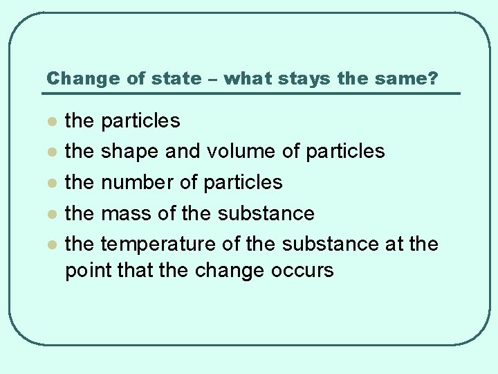 Change of state – what stays the same? l l l the particles the