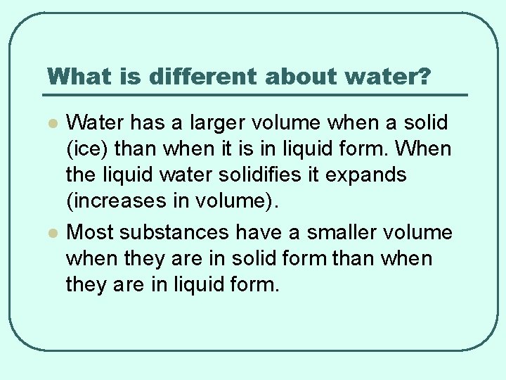 What is different about water? l l Water has a larger volume when a