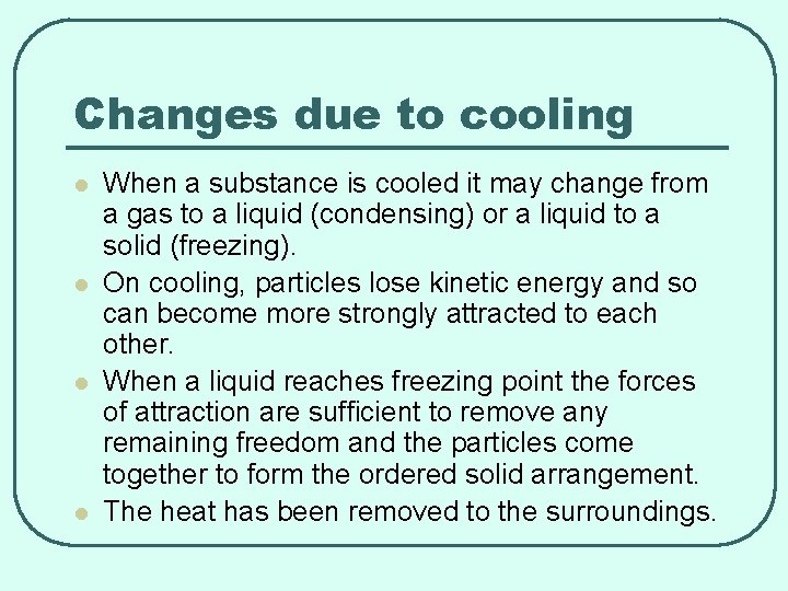 Changes due to cooling l l When a substance is cooled it may change