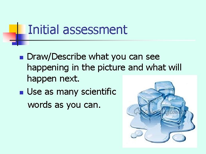Initial assessment n n Draw/Describe what you can see happening in the picture and