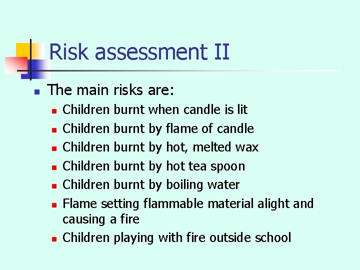 Risk assessment II n The main risks are: n n n n Children burnt