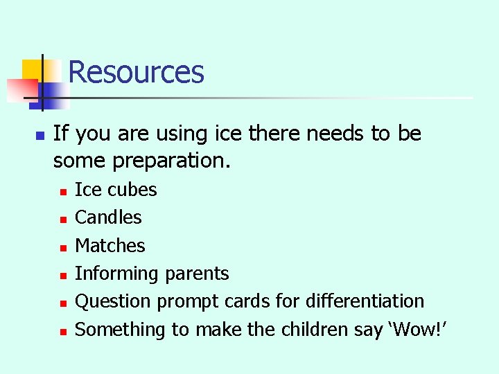 Resources n If you are using ice there needs to be some preparation. n