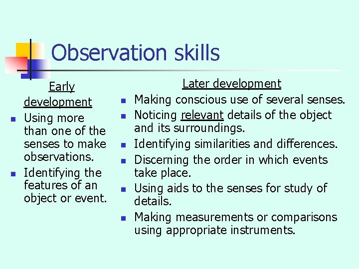 Observation skills n n Early development Using more than one of the senses to