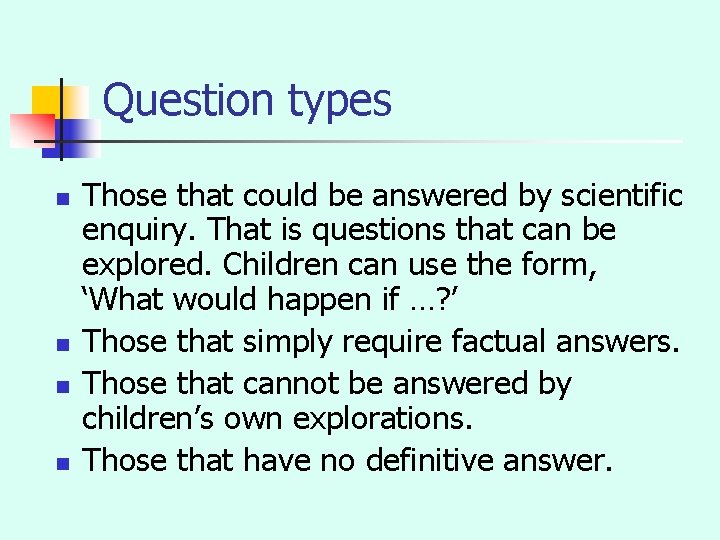Question types n n Those that could be answered by scientific enquiry. That is