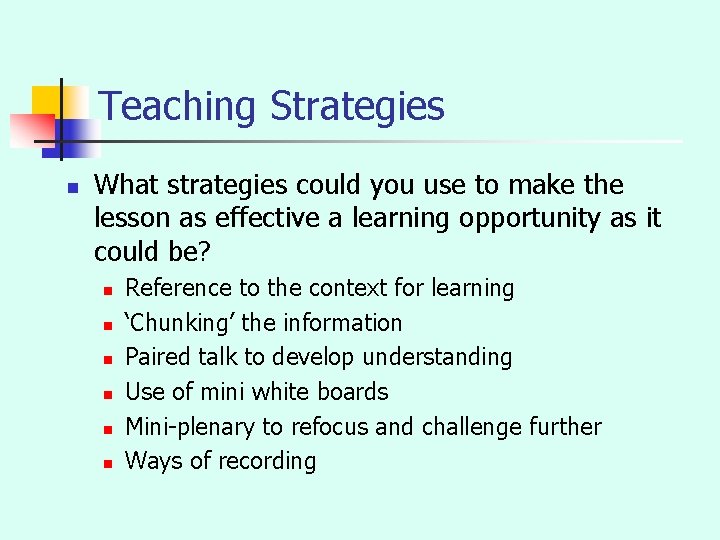 Teaching Strategies n What strategies could you use to make the lesson as effective