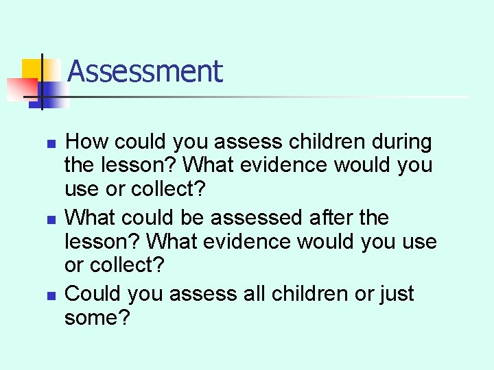 Assessment n n n How could you assess children during the lesson? What evidence