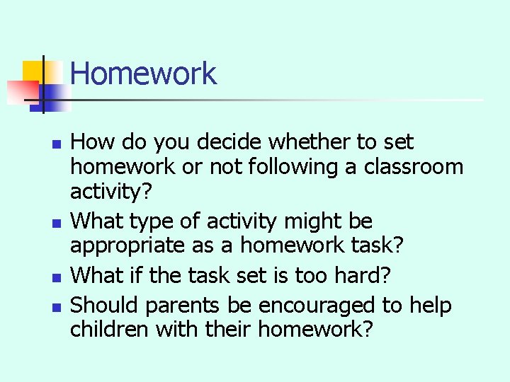 Homework n n How do you decide whether to set homework or not following