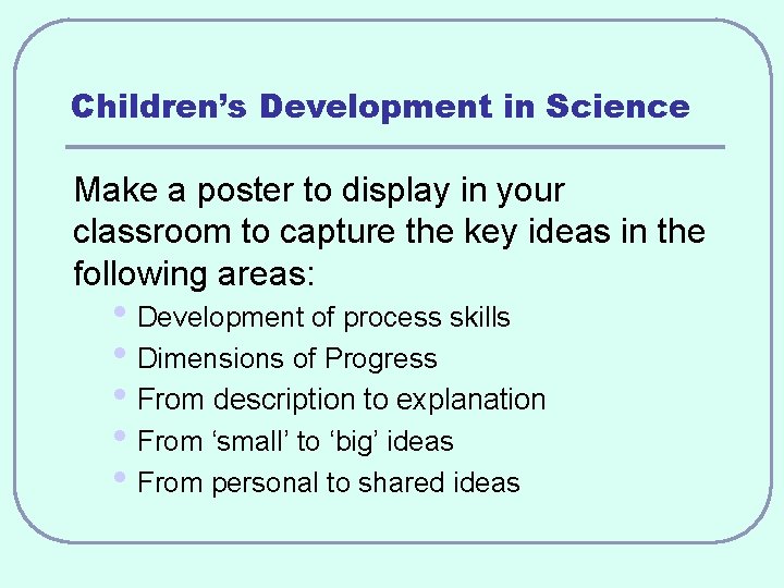 Children’s Development in Science Make a poster to display in your classroom to capture