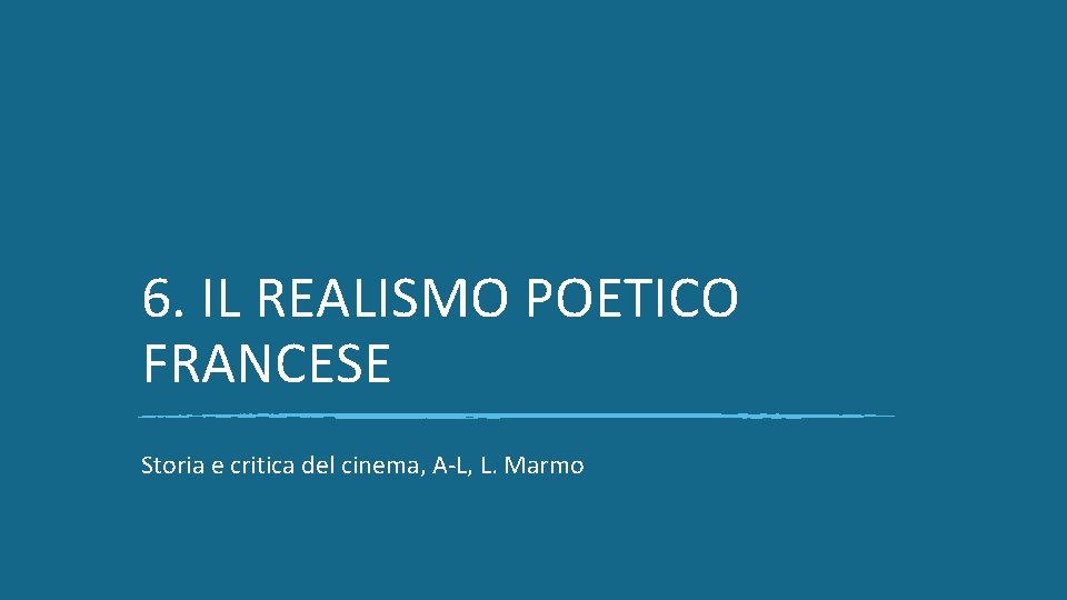 6. IL REALISMO POETICO FRANCESE Storia e critica del cinema, A-L, L. Marmo 