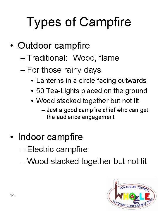 Types of Campfire • Outdoor campfire – Traditional: Wood, flame – For those rainy