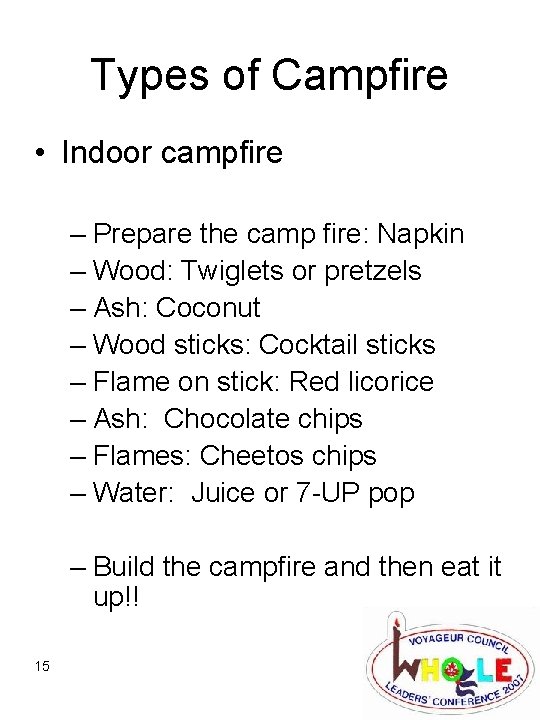 Types of Campfire • Indoor campfire – Prepare the camp fire: Napkin – Wood: