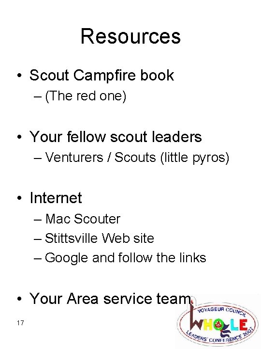 Resources • Scout Campfire book – (The red one) • Your fellow scout leaders