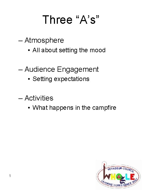 Three “A’s” – Atmosphere • All about setting the mood – Audience Engagement •