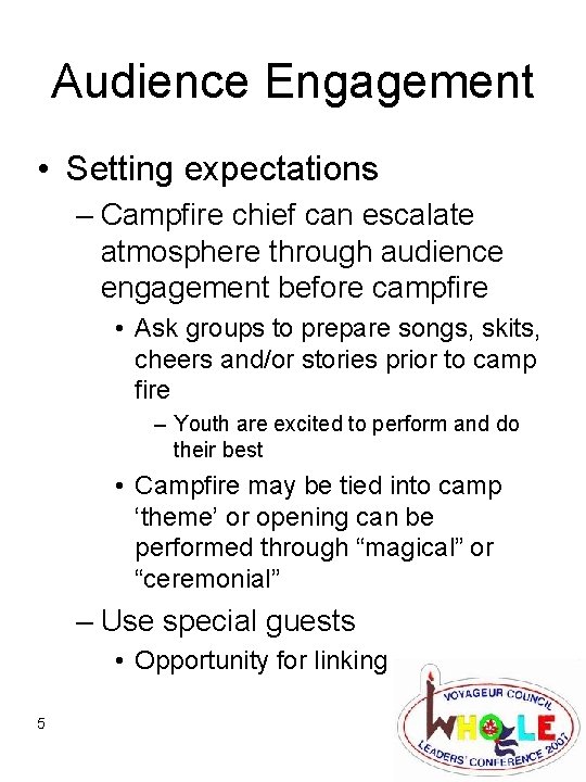 Audience Engagement • Setting expectations – Campfire chief can escalate atmosphere through audience engagement