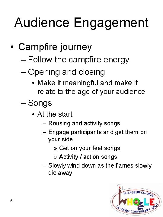 Audience Engagement • Campfire journey – Follow the campfire energy – Opening and closing