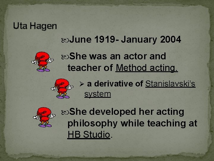 Uta Hagen June 1919 - January 2004 She was an actor and teacher of Uta Hagen June 1919 - January 2004 She was an actor and teacher of