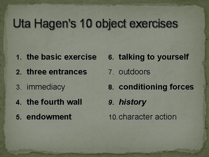 Uta Hagen's 10 object exercises 1. the basic exercise 6. talking to yourself 2. Uta Hagen's 10 object exercises 1. the basic exercise 6. talking to yourself 2.