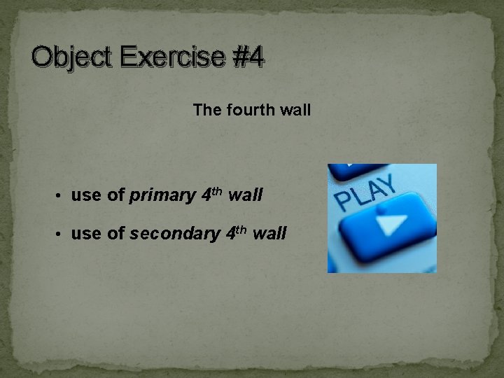 Object Exercise #4 The fourth wall • use of primary 4 th wall • Object Exercise #4 The fourth wall • use of primary 4 th wall •