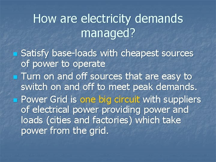 How are electricity demands managed? n n n Satisfy base-loads with cheapest sources of