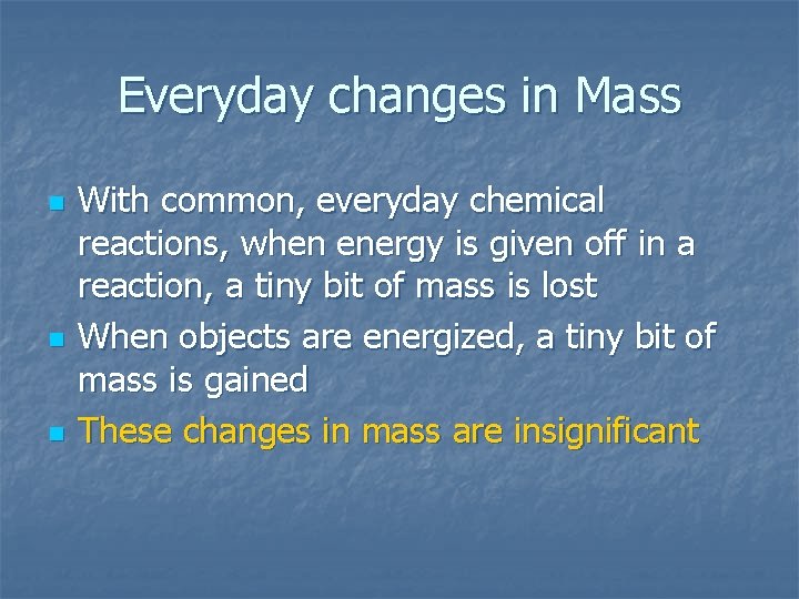 Everyday changes in Mass n n n With common, everyday chemical reactions, when energy