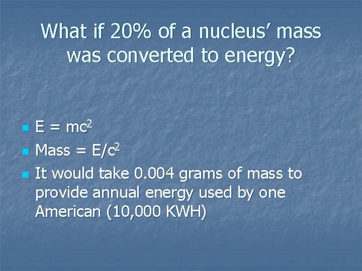 What if 20% of a nucleus’ mass was converted to energy? n n n