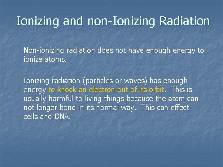 Ionizing and non-Ionizing Radiation Non-ionizing radiation does not have enough energy to ionize atoms.