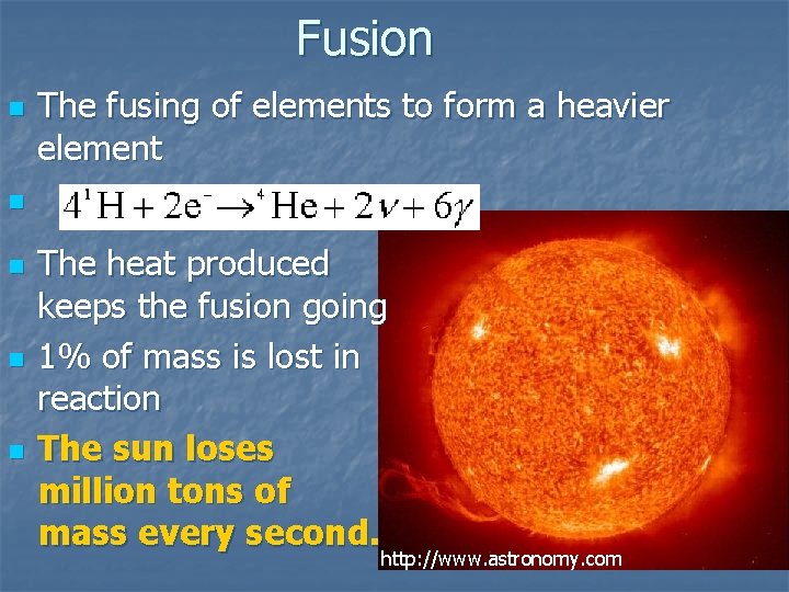 Fusion n The fusing of elements to form a heavier element n n The